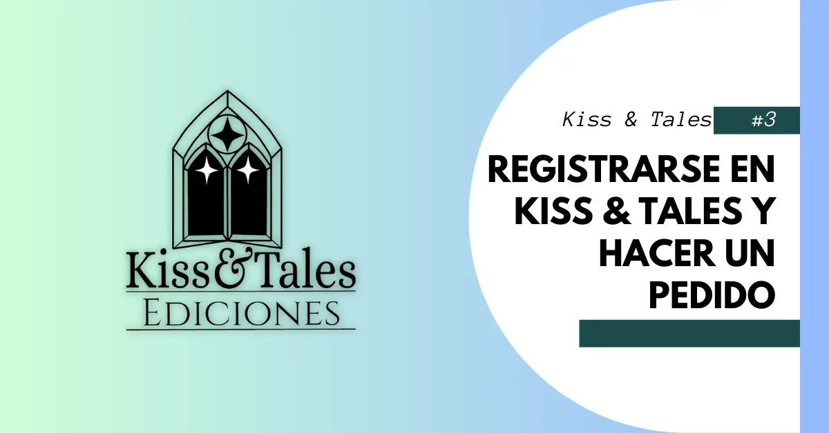 Cómo registrarse y hacer un pedido en Ediciones Kiss & Tales: guía paso a paso​