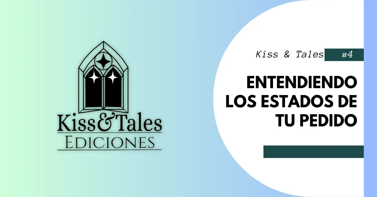 Conoce los estados de tu pedido en Ediciones Kiss & Tales